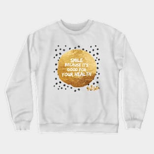 Smile it's Good for you Crewneck Sweatshirt